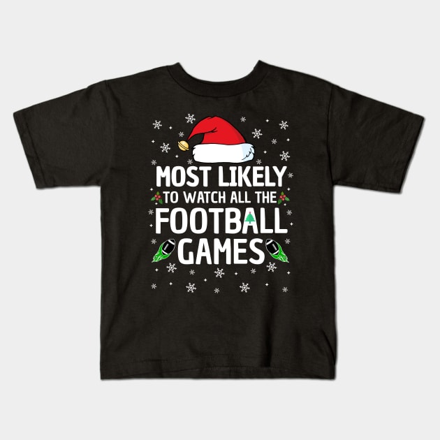 Most Likely To Watch All The Football Games Christmas Family Kids T-Shirt by TheMjProduction